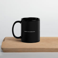 Load image into Gallery viewer, Today Is A Good Day Mug
